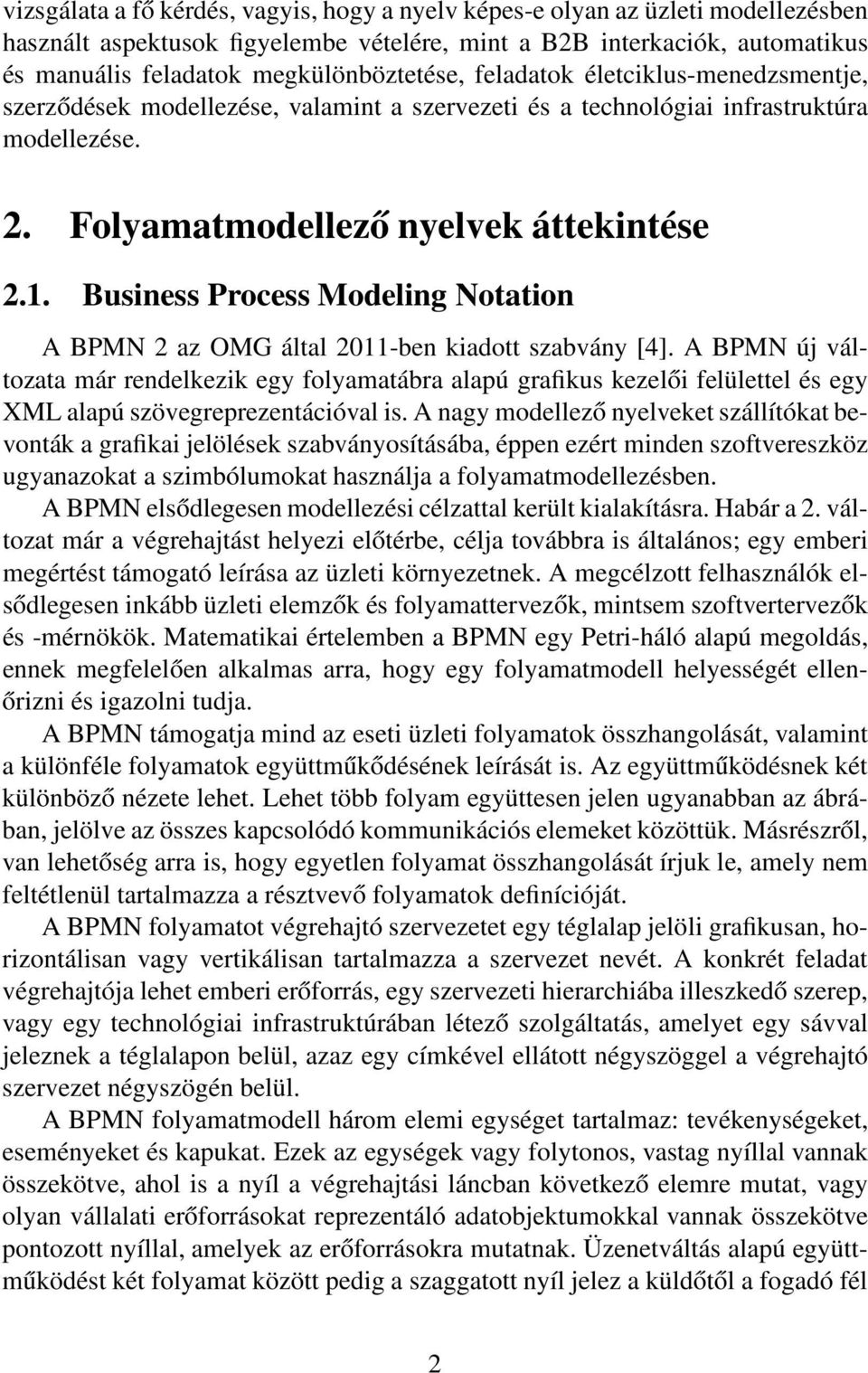 Business Process Modeling Notation A BPMN 2 az OMG által 2011-ben kiadott szabvány [4].