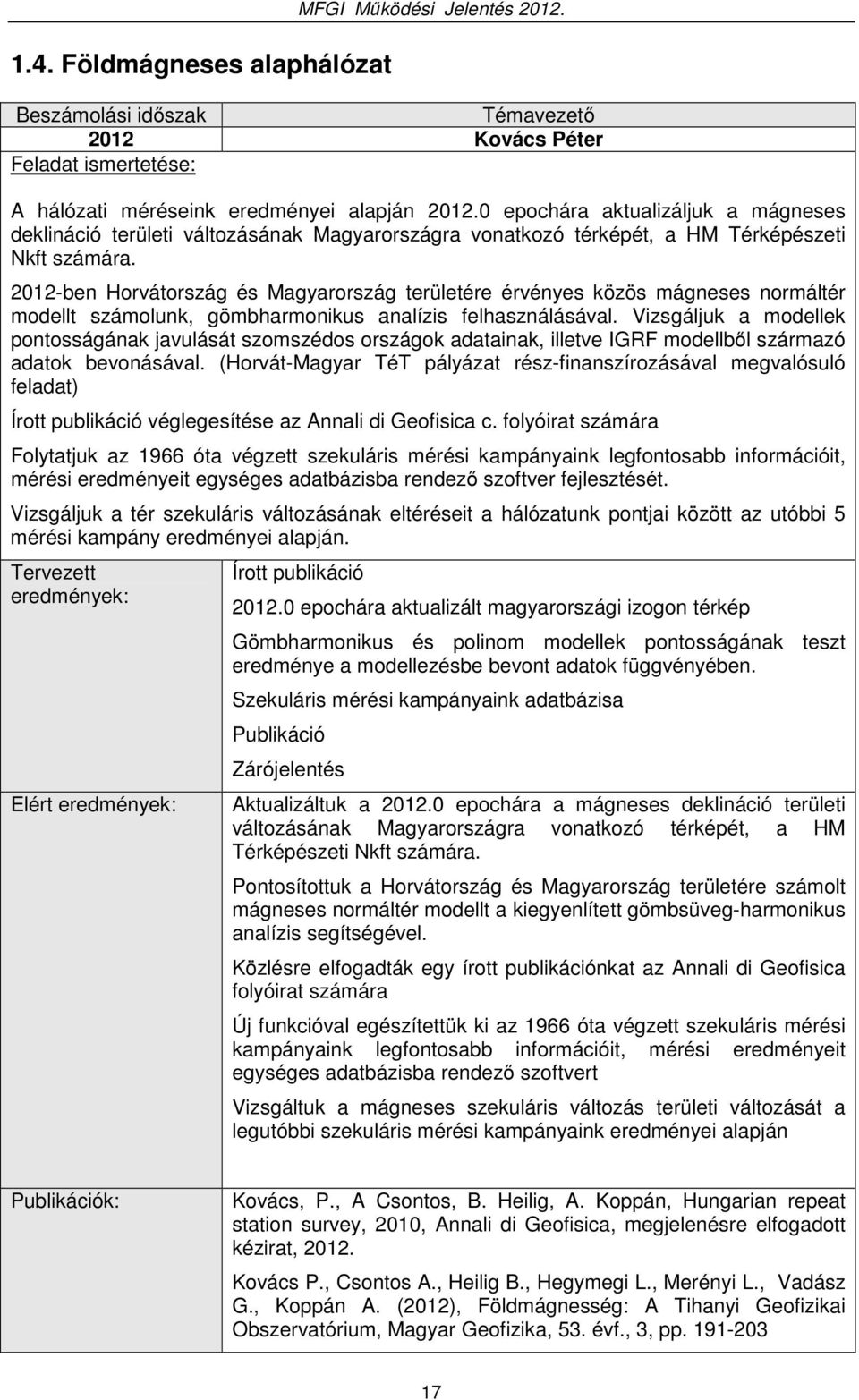 2012-ben Horvátország és Magyarország területére érvényes közös mágneses normáltér modellt számolunk, gömbharmonikus analízis felhasználásával.