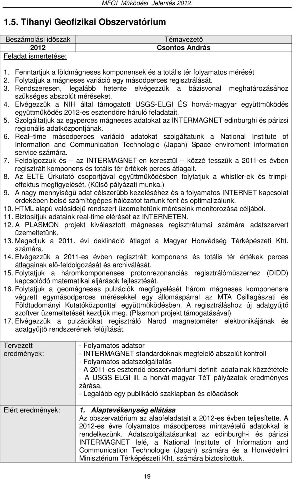 Elvégezzük a NIH által támogatott USGS-ELGI ÉS horvát-magyar együttműködés együttműködés 2012-es esztendőre háruló feladatait. 5.