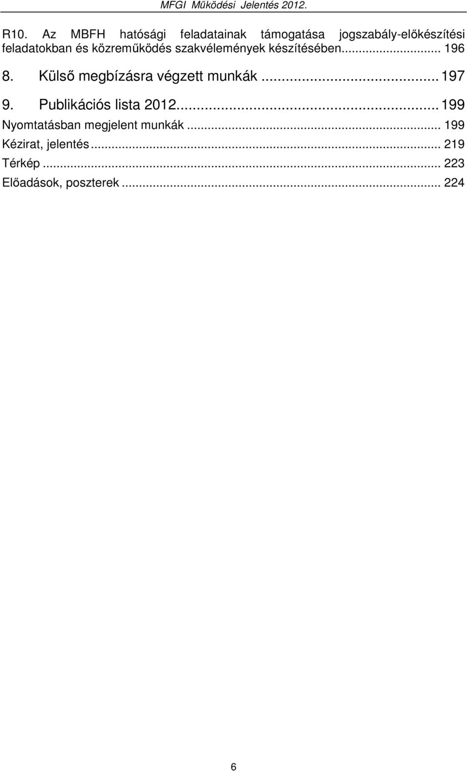 Külső megbízásra végzett munkák... 197 9. Publikációs lista 2012.