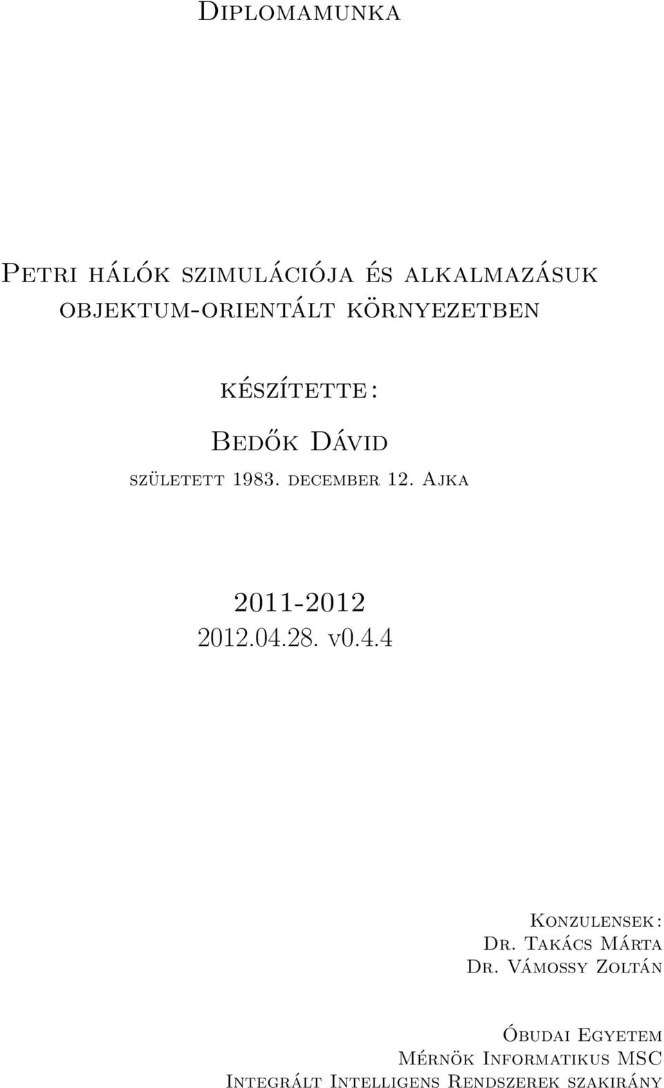 Ajka 2011-2012 2012.04.28. v0.4.4 Konzulensek: Dr. Takács Márta Dr.