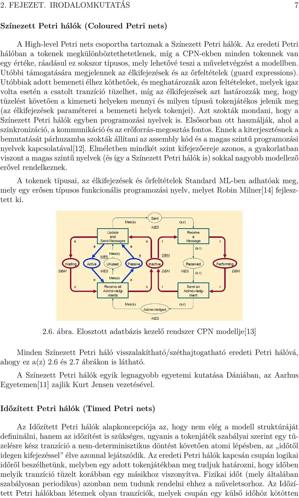 Utóbbi támogatására megjelennek az élkifejezések és az őrfeltételek (guard expressions).