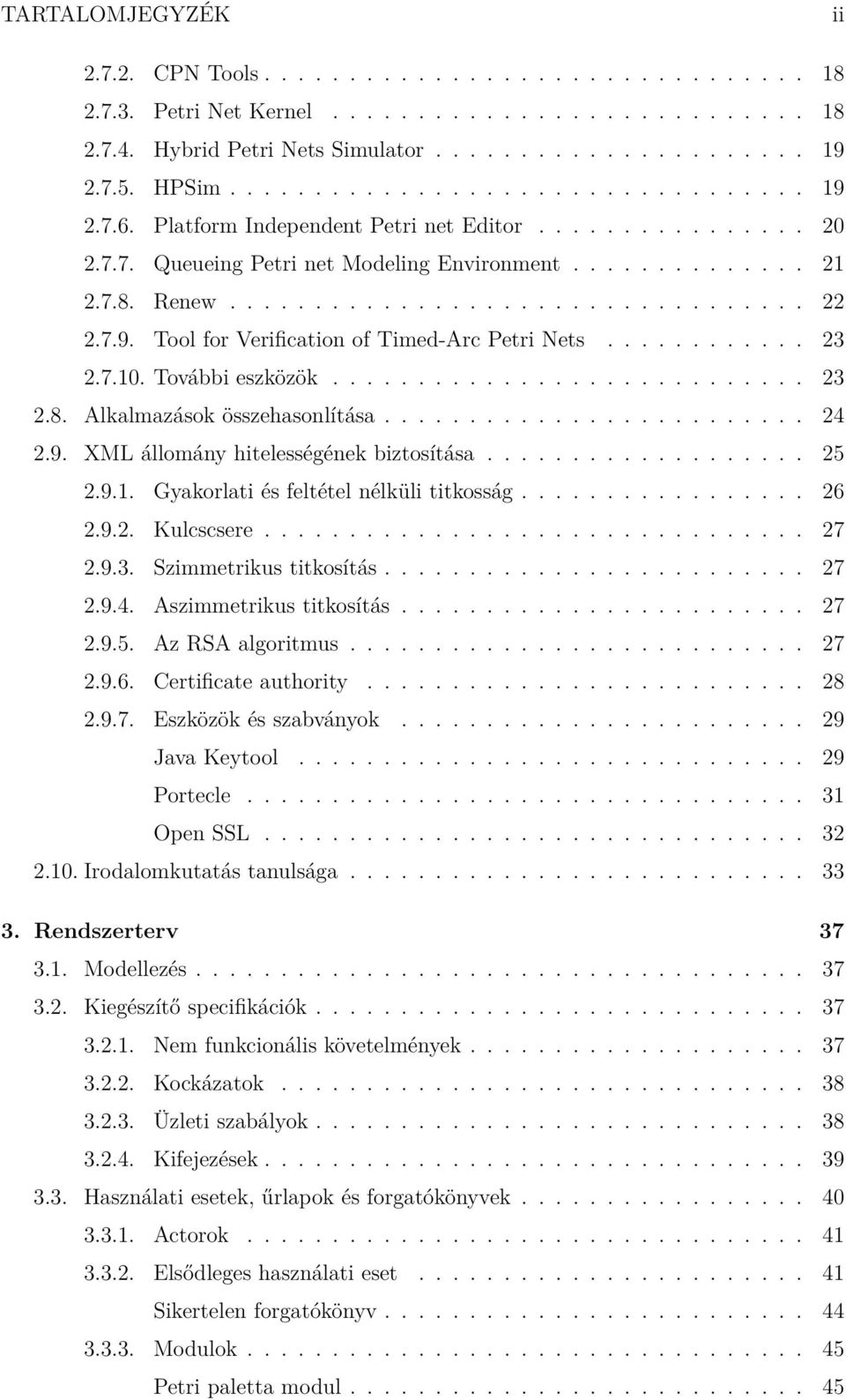 7.9. Tool for Verification of Timed-Arc Petri Nets............ 23 2.7.10. További eszközök............................ 23 2.8. Alkalmazások összehasonlítása......................... 24 2.9. XML állomány hitelességének biztosítása.