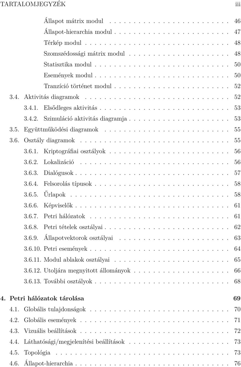 ............................. 52 3.4.1. Elsődleges aktivitás........................... 53 3.4.2. Szimuláció aktivitás diagramja..................... 53 3.5. Együttműködési diagramok.......................... 55 3.