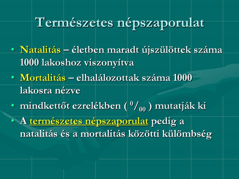 1000 lakosra nézve mindkettőt ezrelékben ( 0 / 00 ) mutatják ki A