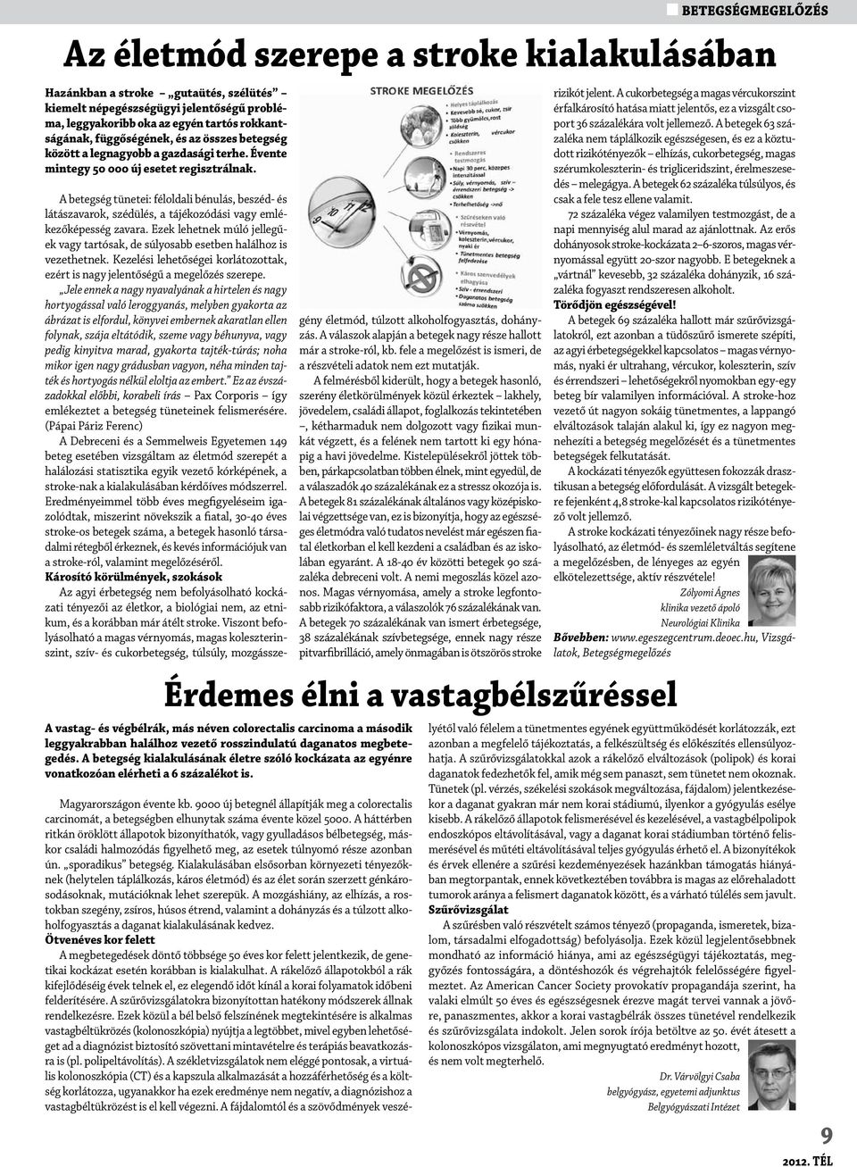 A vastag- és végbélrák, más néven colorectalis carcinoma a második leggyakrabban halálhoz vezető rosszindulatú daganatos megbetegedés.