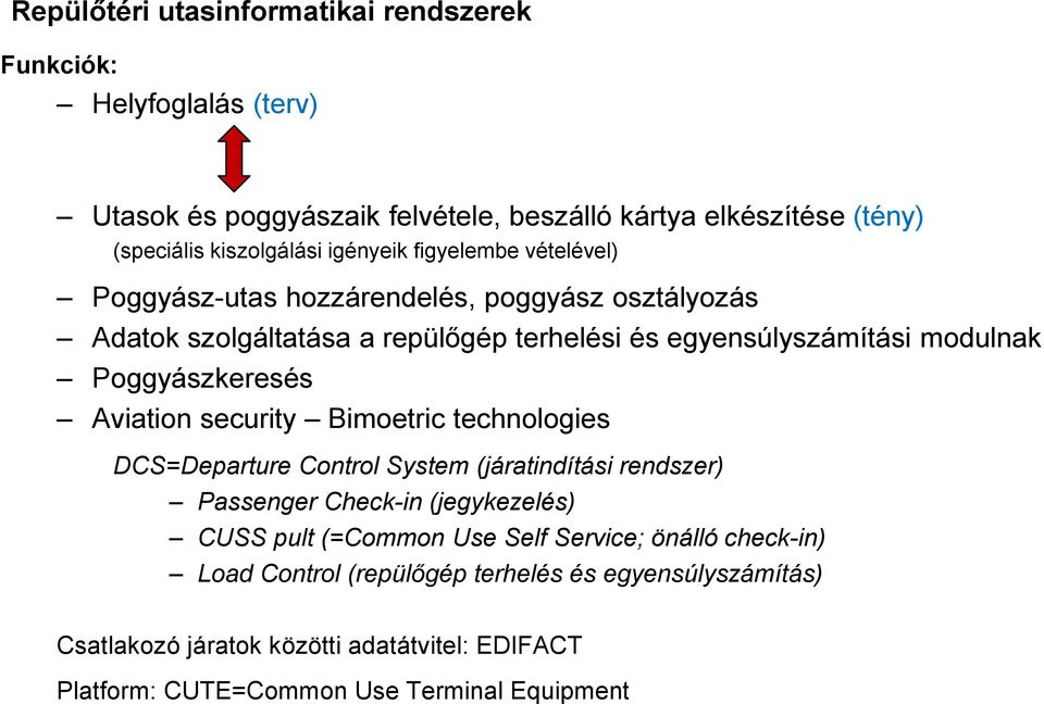 Poggyászkeresés Aviation security Bimoetric technologies DCS=Departure Control System (járatindítási rendszer) Passenger Check-in (jegykezelés) CUSS pult (=Common