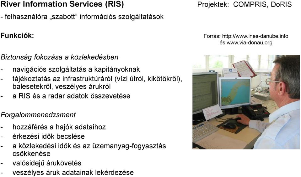 org Biztonság fokozása a közlekedésben - navigációs szolgáltatás a kapitányoknak - tájékoztatás az infrastruktúráról (vízi útról, kikötőkről),