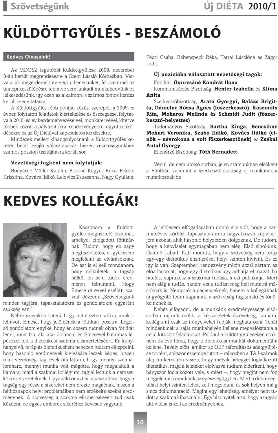 A Küldöttgyűlés főbb pontjai között szerepelt a 2009-es évben folytatott feladatok kiértékelése és összegzése, folytatva a 2010-es év kezdeményezéseivel, munkatervével, kitérve többek között a