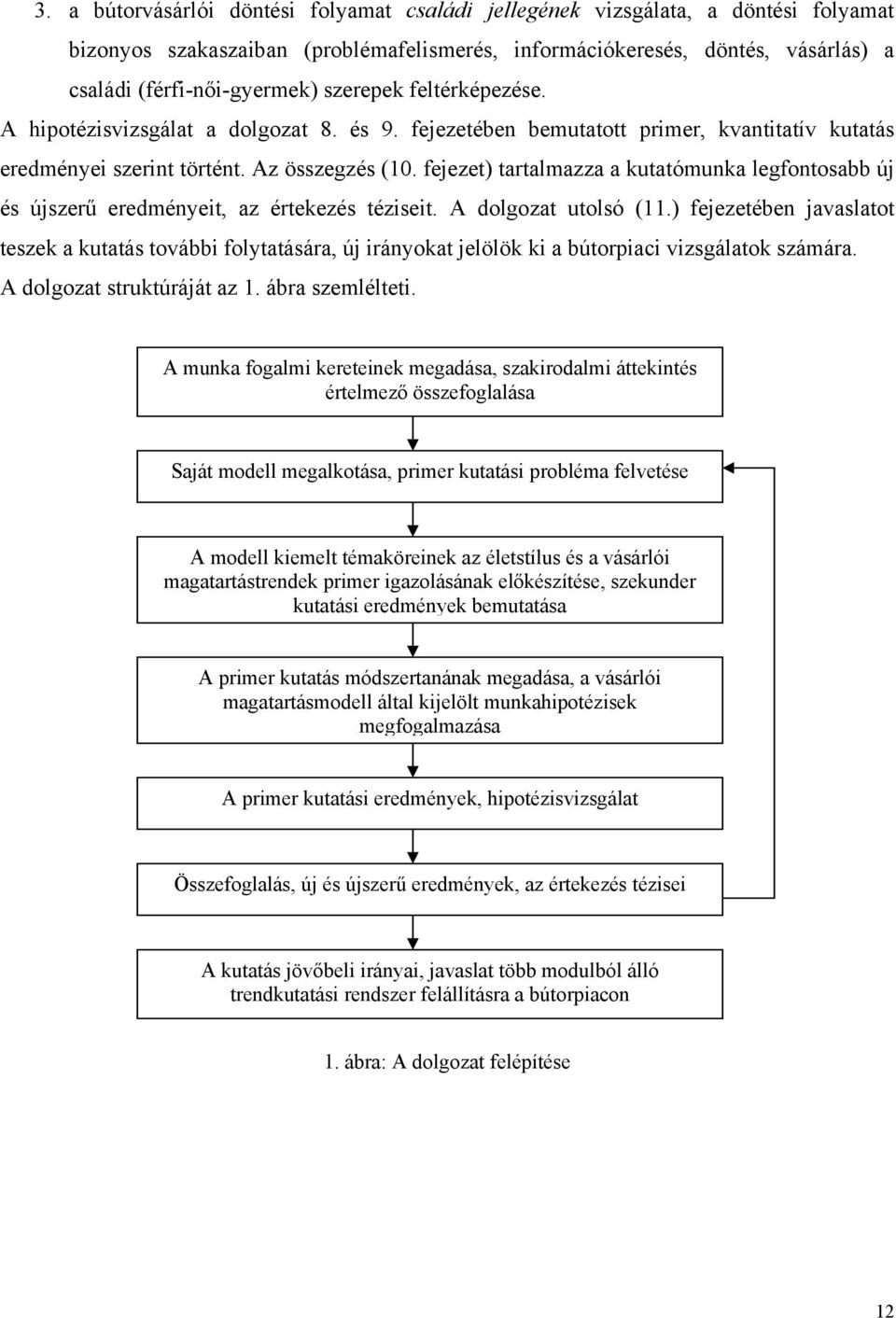 fejezet) tartalmazza a kutatómunka legfontosabb új és újszerű eredményeit, az értekezés téziseit. A dolgozat utolsó (11.