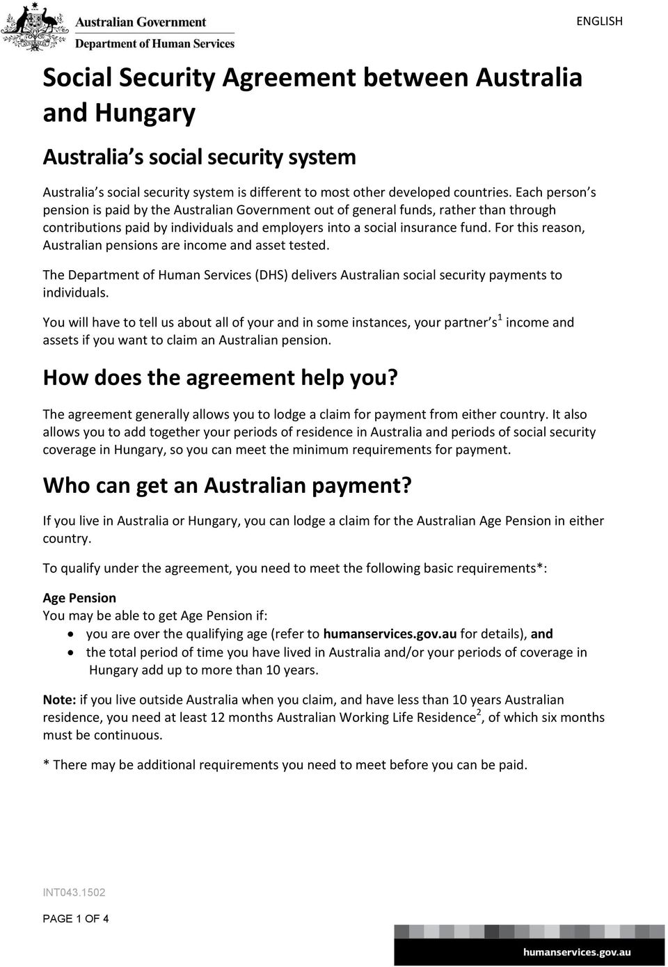 For this reason, Australian pensions are income and asset tested. The (DHS) delivers Australian social security payments to individuals.