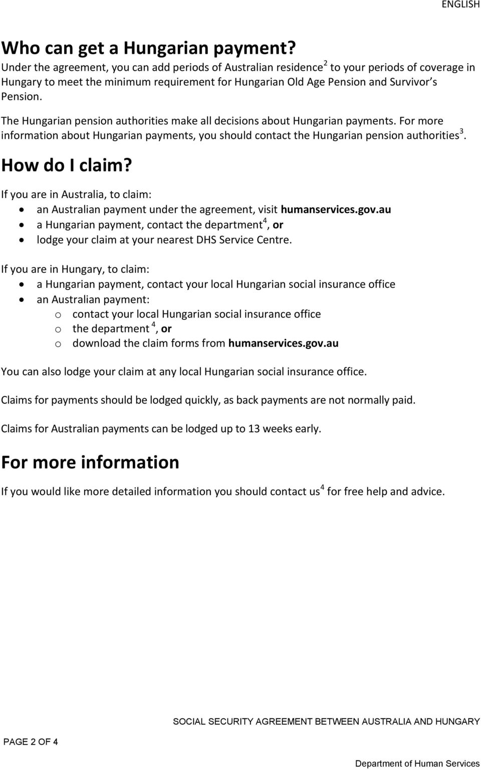 The Hungarian pension authorities make all decisions about Hungarian payments. For more information about Hungarian payments, you should contact the Hungarian pension authorities 3. How do I claim?