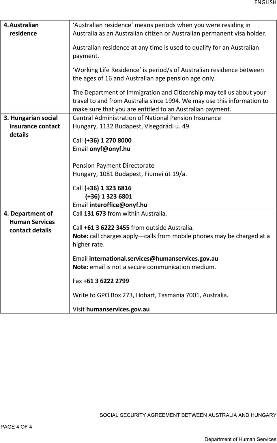 Hungarian social insurance contact details The Department of Immigration and Citizenship may tell us about your travel to and from Australia since 1994.