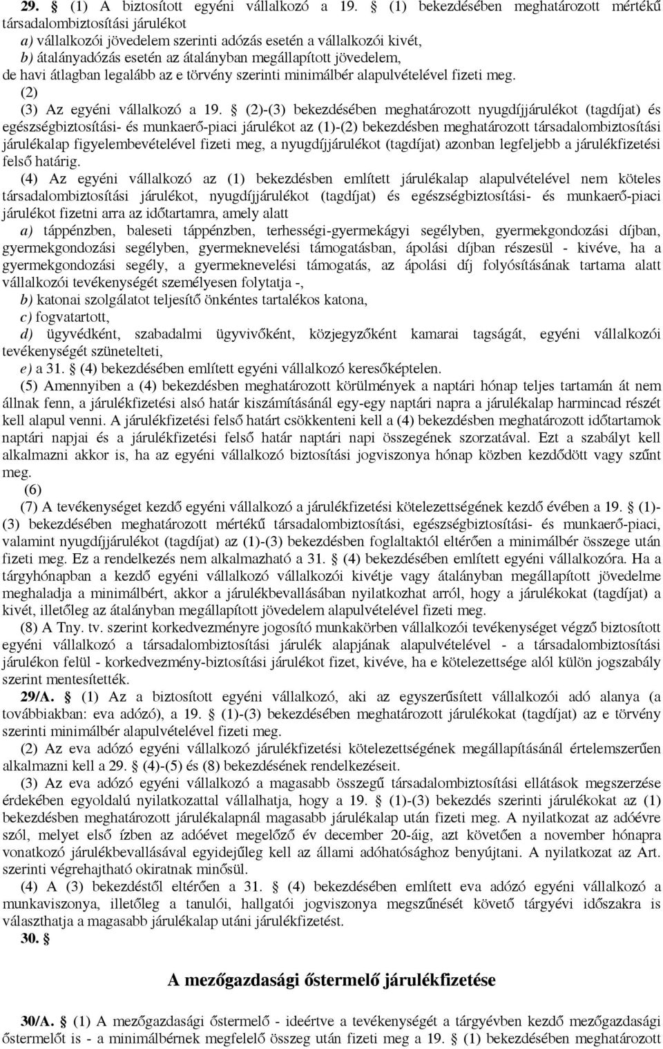 jövedelem, de havi átlagban legalább az e törvény szerinti minimálbér alapulvételével fizeti meg. (2) (3) Az egyéni vállalkozó a 19.