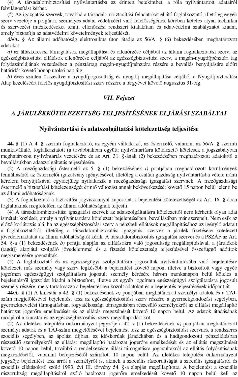 olyan technikai és szervezési intézkedéseket tenni, ellenőrzési rendszert kialakítani és adatvédelmi szabályzatot kiadni, amely biztosítja az adatvédelmi követelmények teljesülését. 43/A.