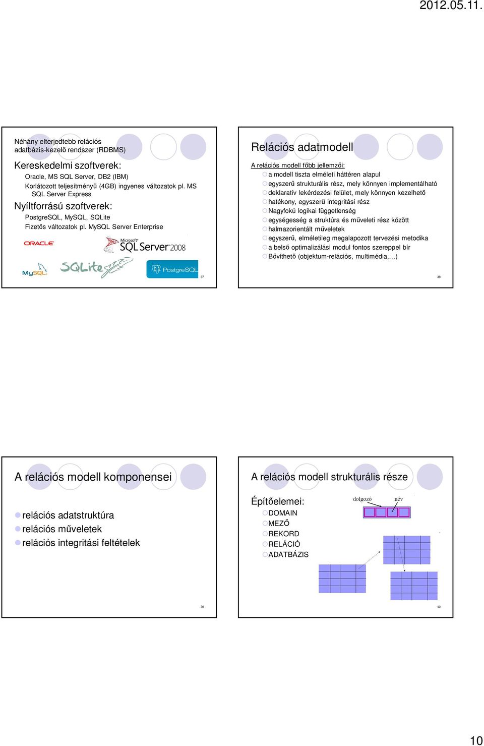 MySQL Server Enterprise Relációs adatmodell A relációs modell főbb jellemzői: a modell tiszta elméleti háttéren alapul egyszerű strukturális rész, mely könnyen implementálható deklaratív lekérdezési