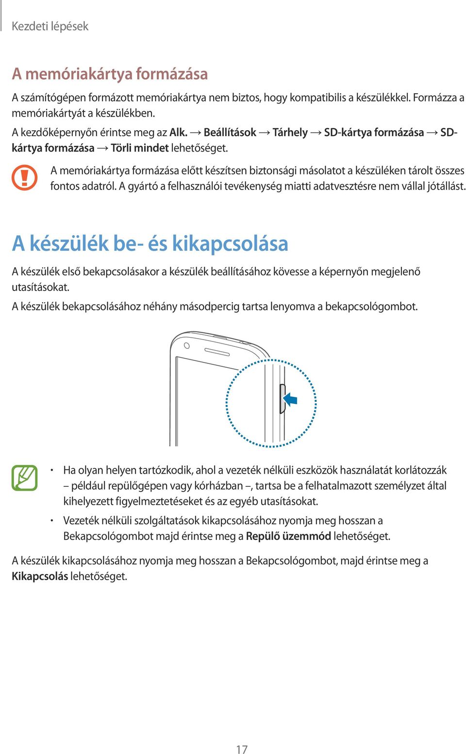 A memóriakártya formázása előtt készítsen biztonsági másolatot a készüléken tárolt összes fontos adatról. A gyártó a felhasználói tevékenység miatti adatvesztésre nem vállal jótállást.