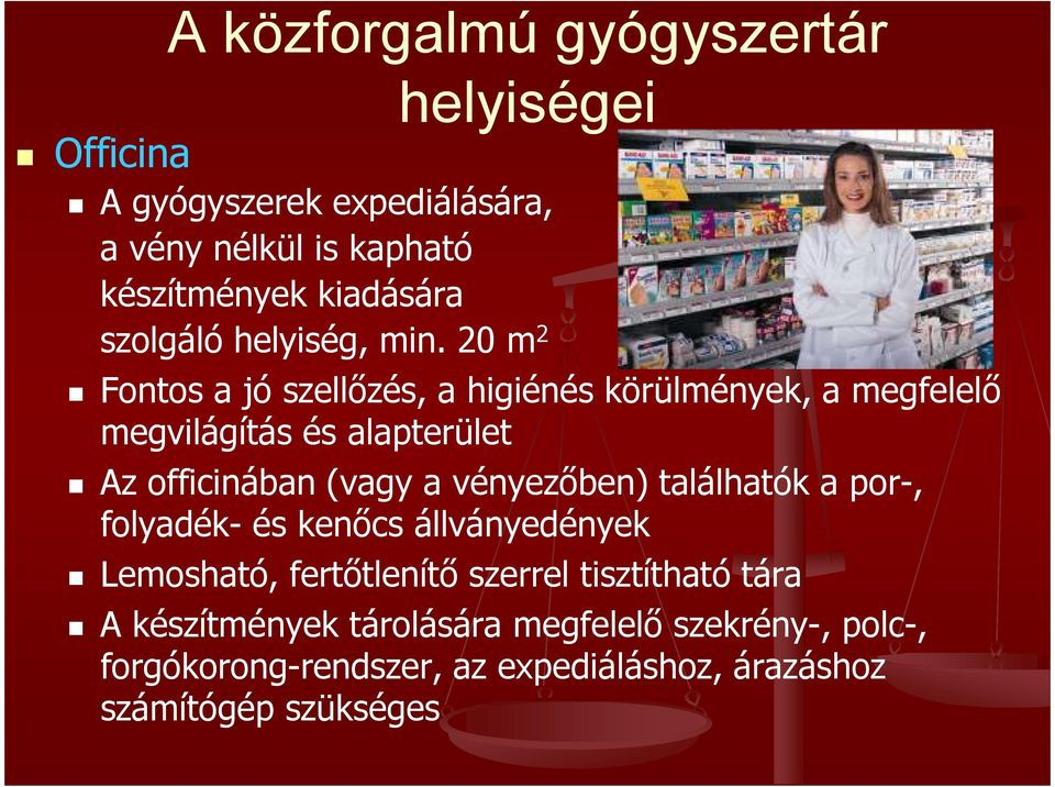 20 m 2 Fontos a jó szellőzés, a higiénés körülmények, a megfelelő megvilágítás és alapterület Az officinában (vagy a