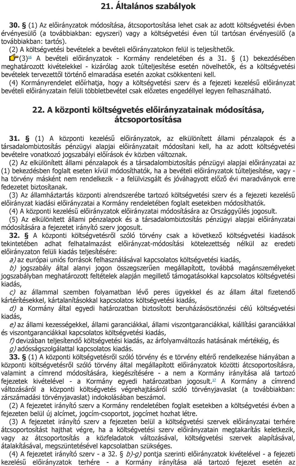 tartós). (2) A költségvetési bevételek a bevételi előirányzatokon felül is teljesíthetők. (3) 16 A bevételi előirányzatok - Kormány rendeletében és a 31.