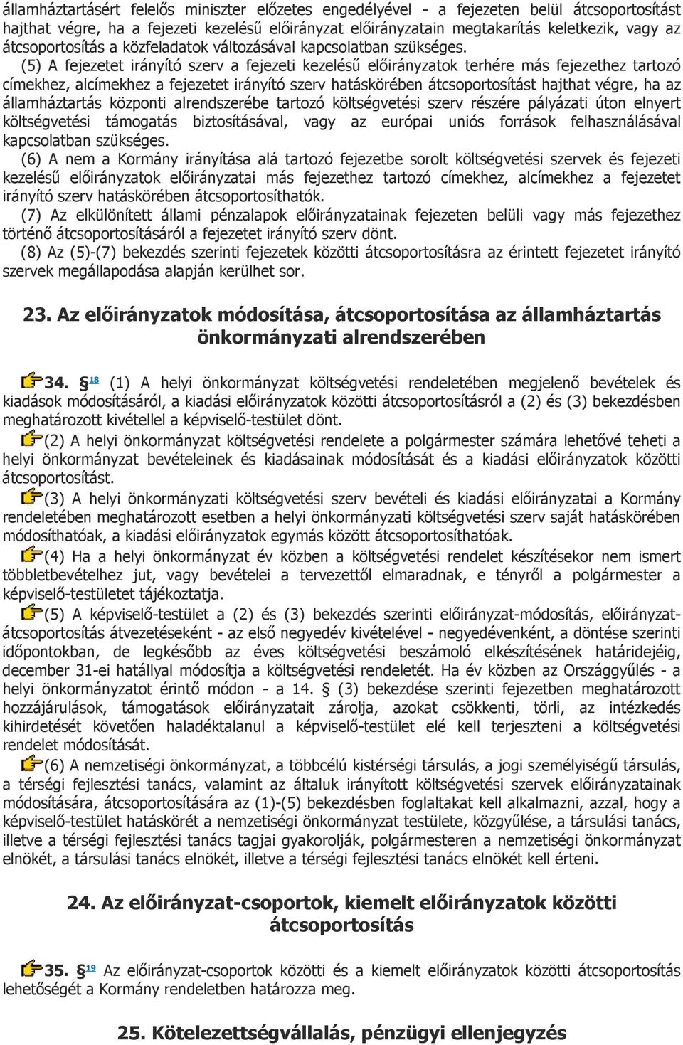 (5) A fejezetet irányító szerv a fejezeti kezelésű előirányzatok terhére más fejezethez tartozó címekhez, alcímekhez a fejezetet irányító szerv hatáskörében átcsoportosítást hajthat végre, ha az