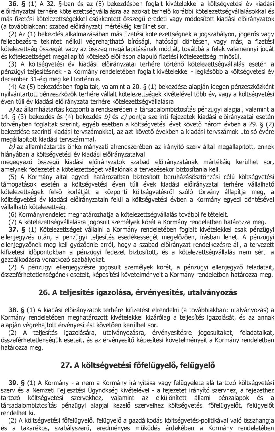 kötelezettségekkel csökkentett összegű eredeti vagy módosított kiadási előirányzatok (a továbbiakban: szabad előirányzat) mértékéig kerülhet sor.