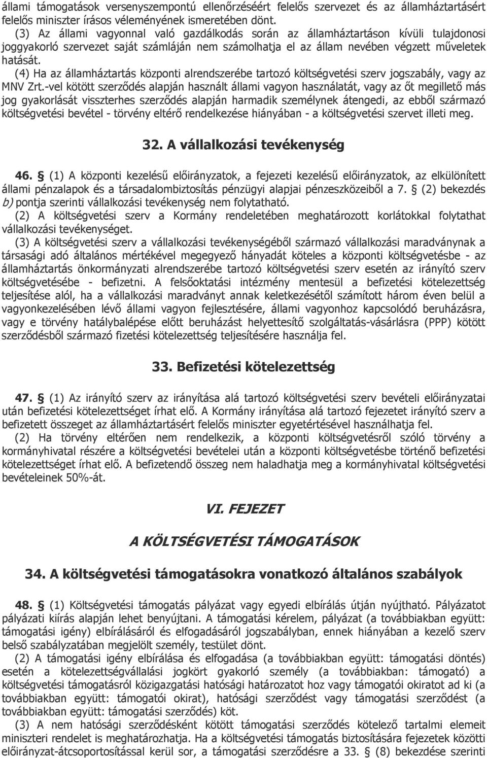 (4) Ha az államháztartás központi alrendszerébe tartozó költségvetési szerv jogszabály, vagy az MNV Zrt.