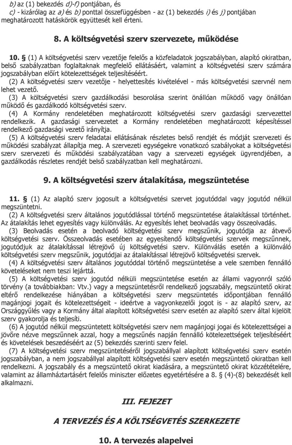 (1) A költségvetési szerv vezetője felelős a közfeladatok jogszabályban, alapító okiratban, belső szabályzatban foglaltaknak megfelelő ellátásáért, valamint a költségvetési szerv számára