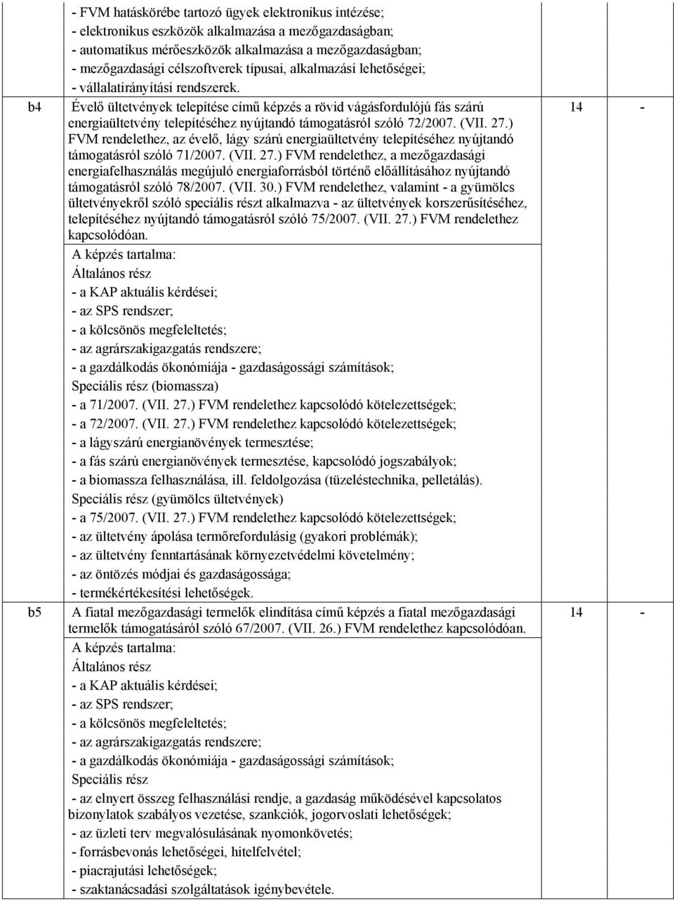 Évelő ültetvények telepítése című képzés a rövid vágásfordulójú fás szárú energiaültetvény telepítéséhez nyújtandó támogatásról szóló 72/2007. (VII. 27.