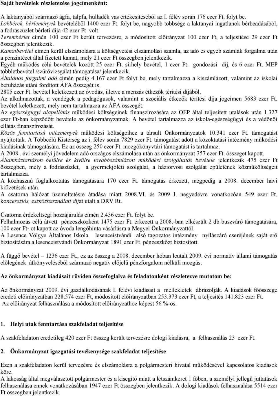 Terembérlet címén 100 ezer Ft került tervezésre, a módosított előirányzat 100 ezer Ft, a teljesítése 29 ezer Ft összegben jelentkezik.