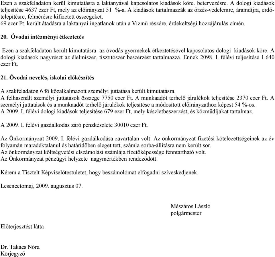 került átadásra a laktanyai ingatlanok után a Vízmű részére, érdekeltségi hozzájárulás címén. 20.