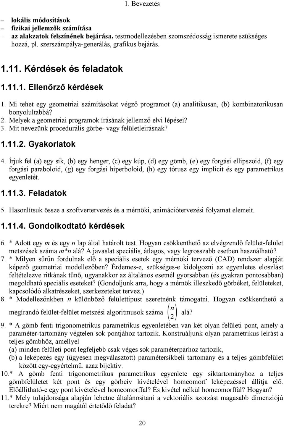 Melyek a geometriai programok írásának jellemző elvi lépései? 3. Mit nevezünk procedurális görbe- vagy felületleírásnak? 1.11.2. Gyakorlatok 4.