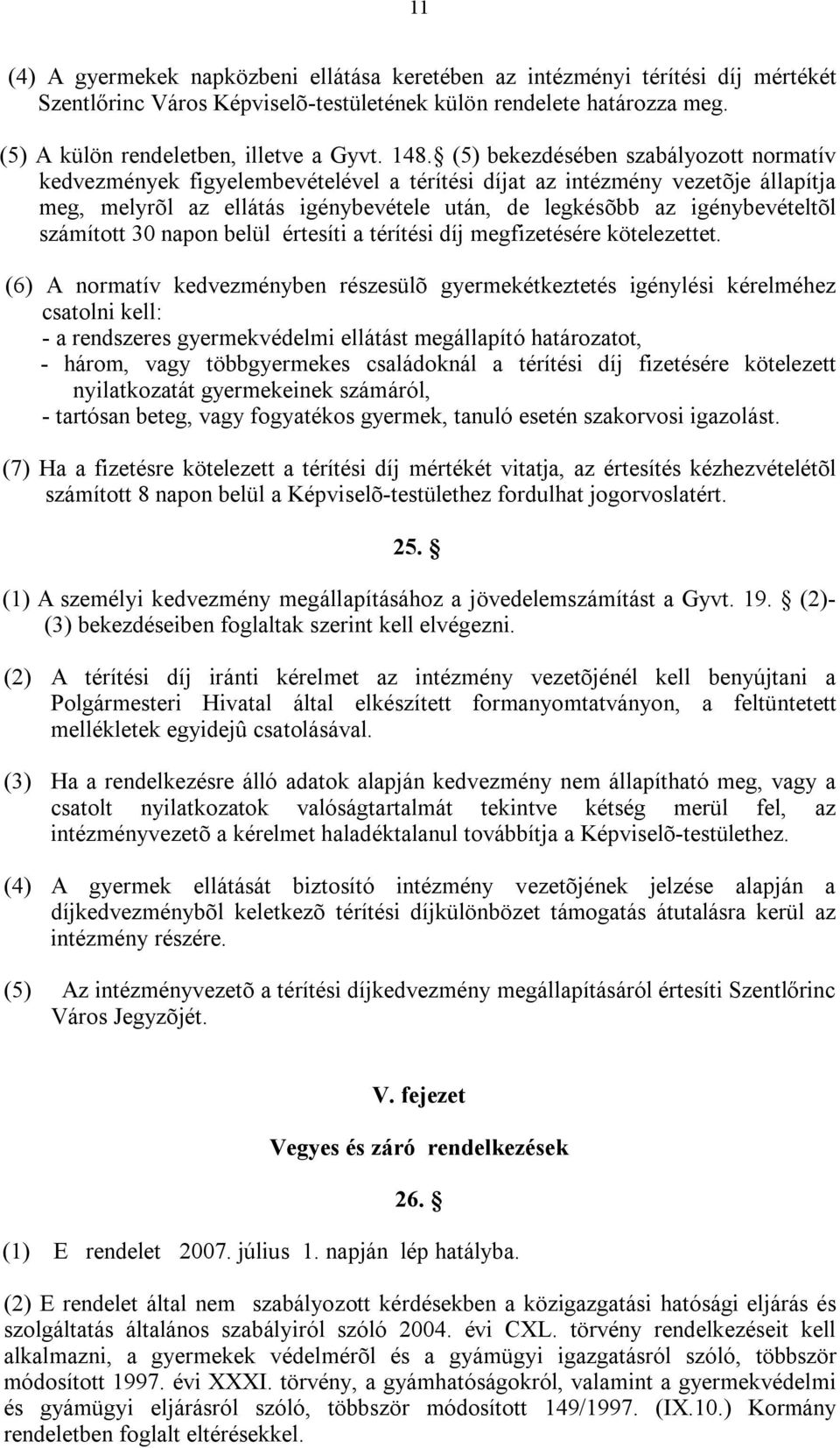 igénybevételtõl számított 30 napon belül értesíti a térítési díj megfizetésére kötelezettet.