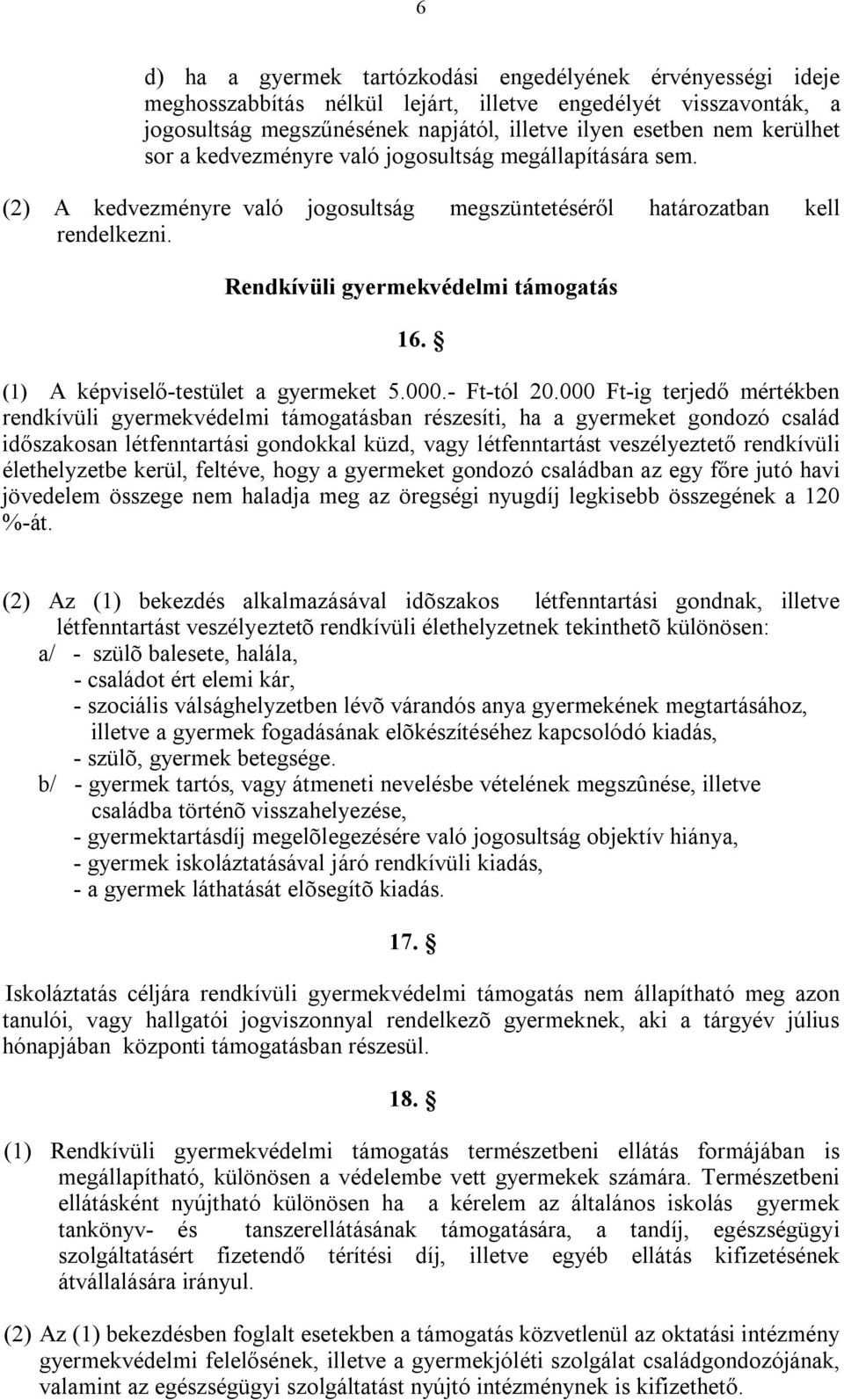 (1) A képviselő-testület a gyermeket 5.000.- Ft-tól 20.