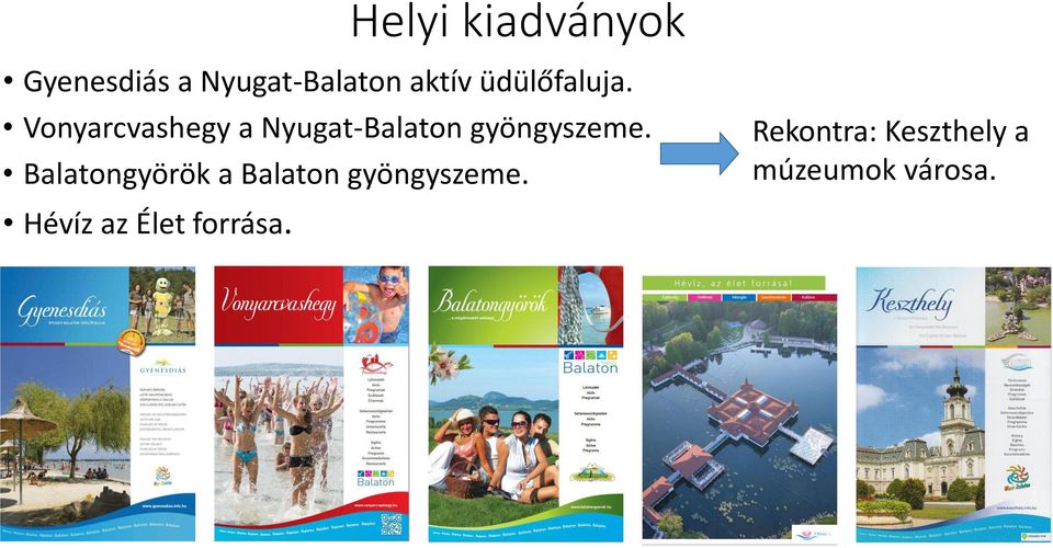 Vonyarcvashegy a Nyugat-Balaton gyöngyszeme.