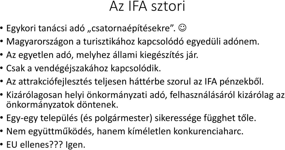 Az attrakciófejlesztés teljesen háttérbe szorul az IFA pénzekből.