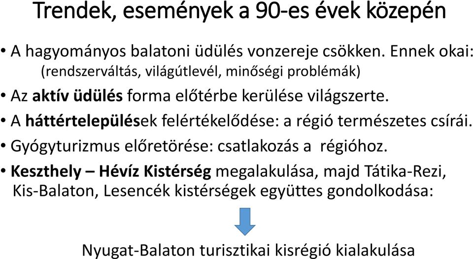 A háttértelepülések felértékelődése: a régió természetes csírái. Gyógyturizmus előretörése: csatlakozás a régióhoz.