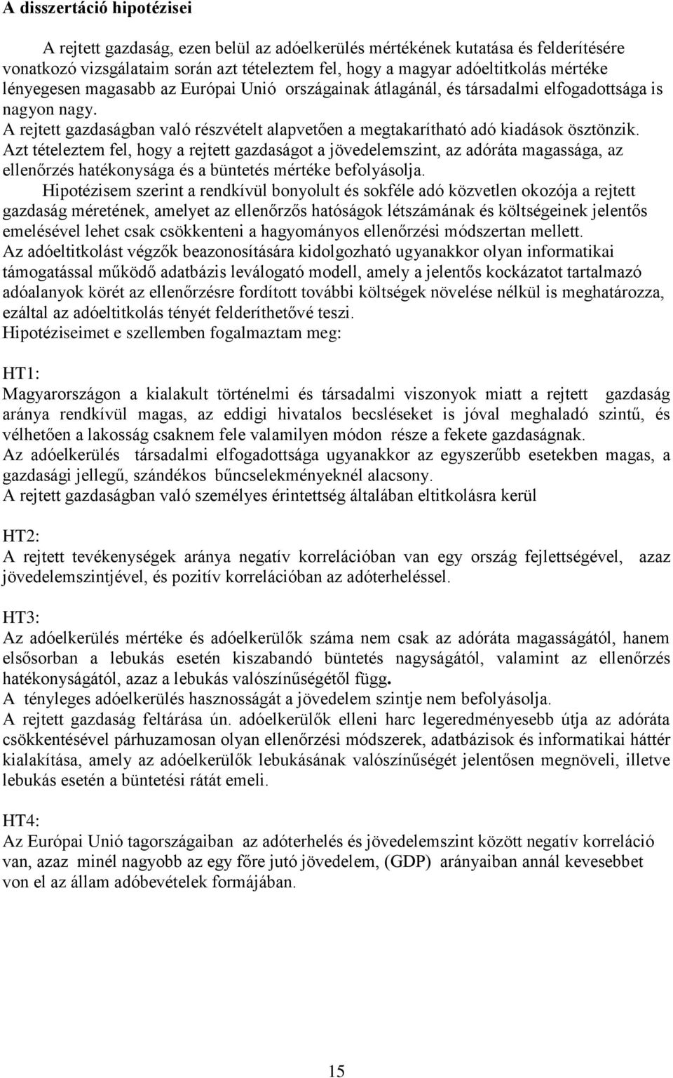 Azt tételeztem fel, hogy a rejtett gazdaságot a jövedelemszint, az adóráta magassága, az ellenőrzés hatékonysága és a büntetés mértéke befolyásolja.