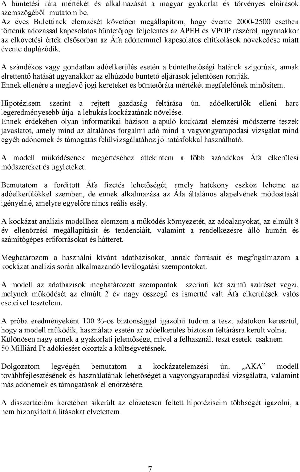 elsősorban az Áfa adónemmel kapcsolatos eltitkolások növekedése miatt évente duplázódik.