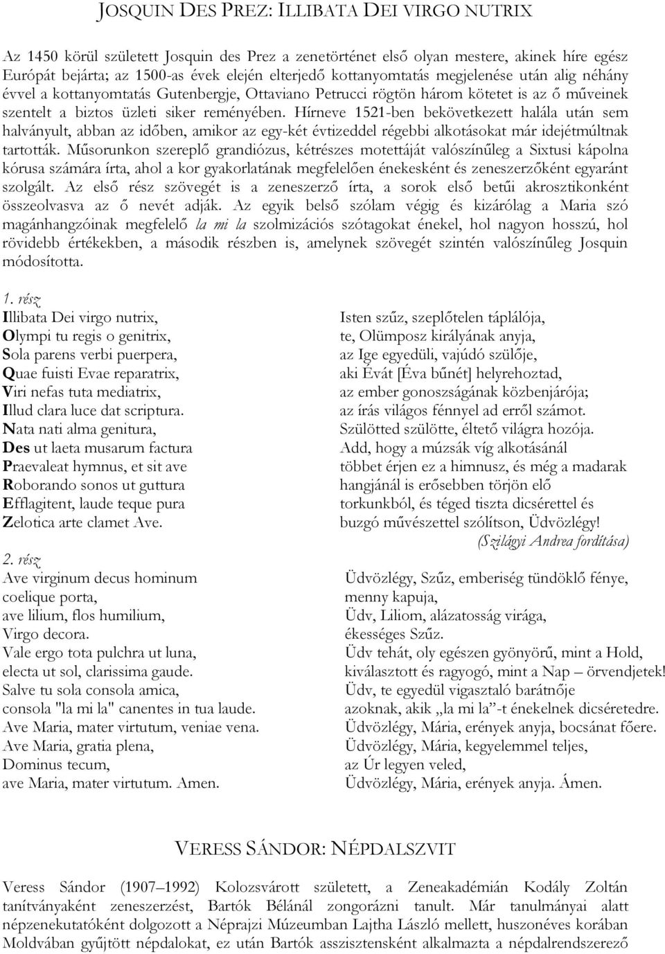 Hírneve 1521-ben bekövetkezett halála után sem halványult, abban az időben, amikor az egy-két évtizeddel régebbi alkotásokat már idejétmúltnak tartották.