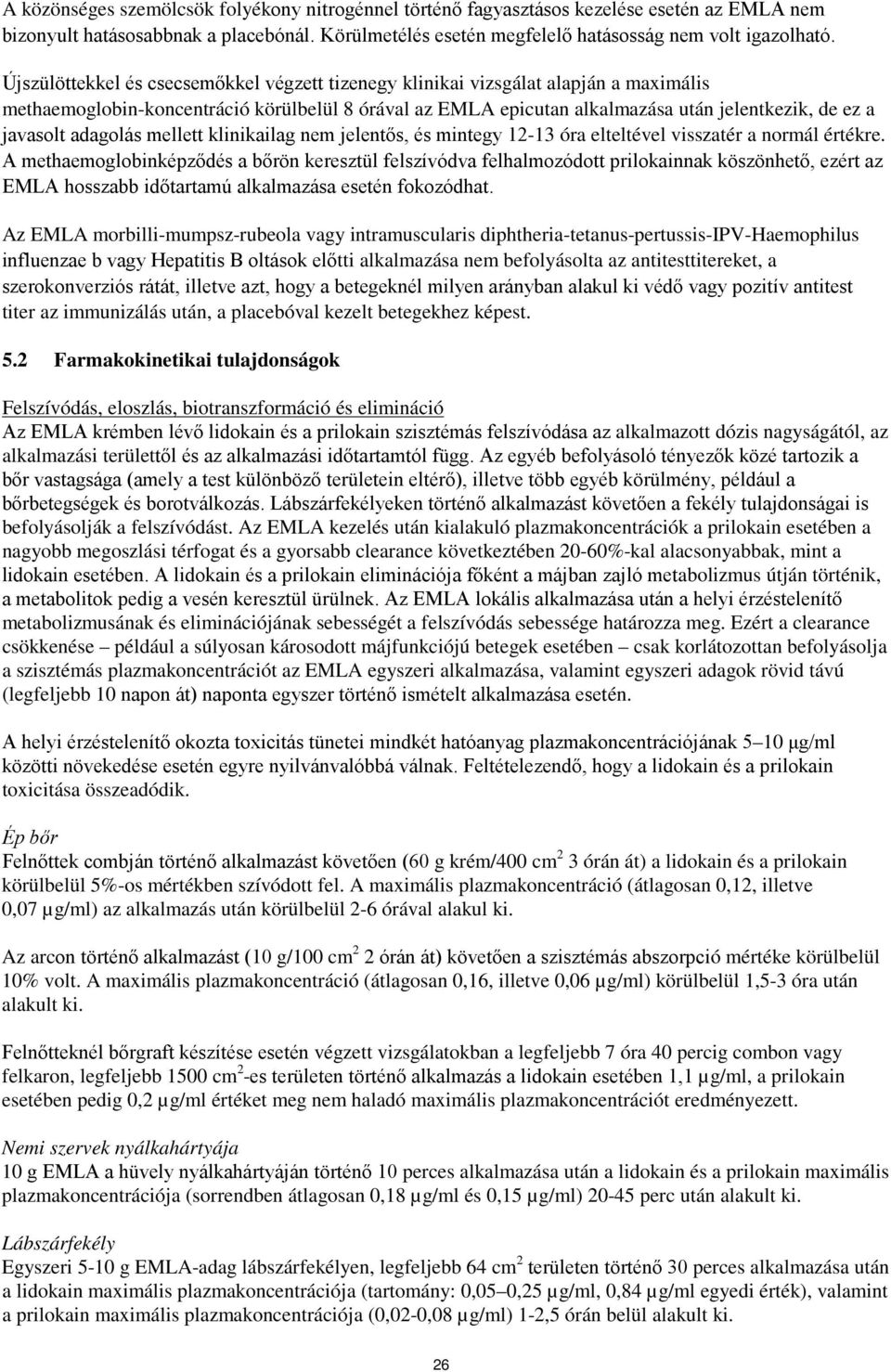 adagolás mellett klinikailag nem jelentős, és mintegy 12-13 óra elteltével visszatér a normál értékre.