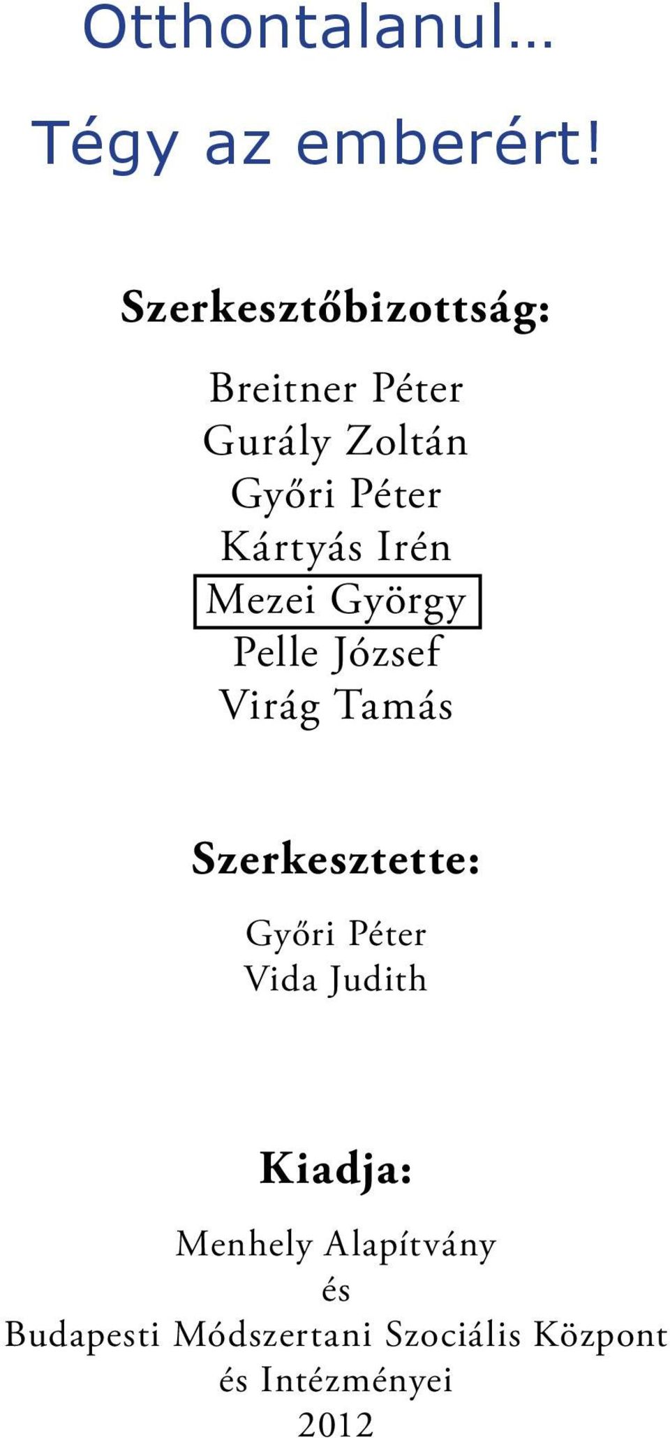 Szerkesztette: Győri Péter Vida Judith Kiadja: Menhely