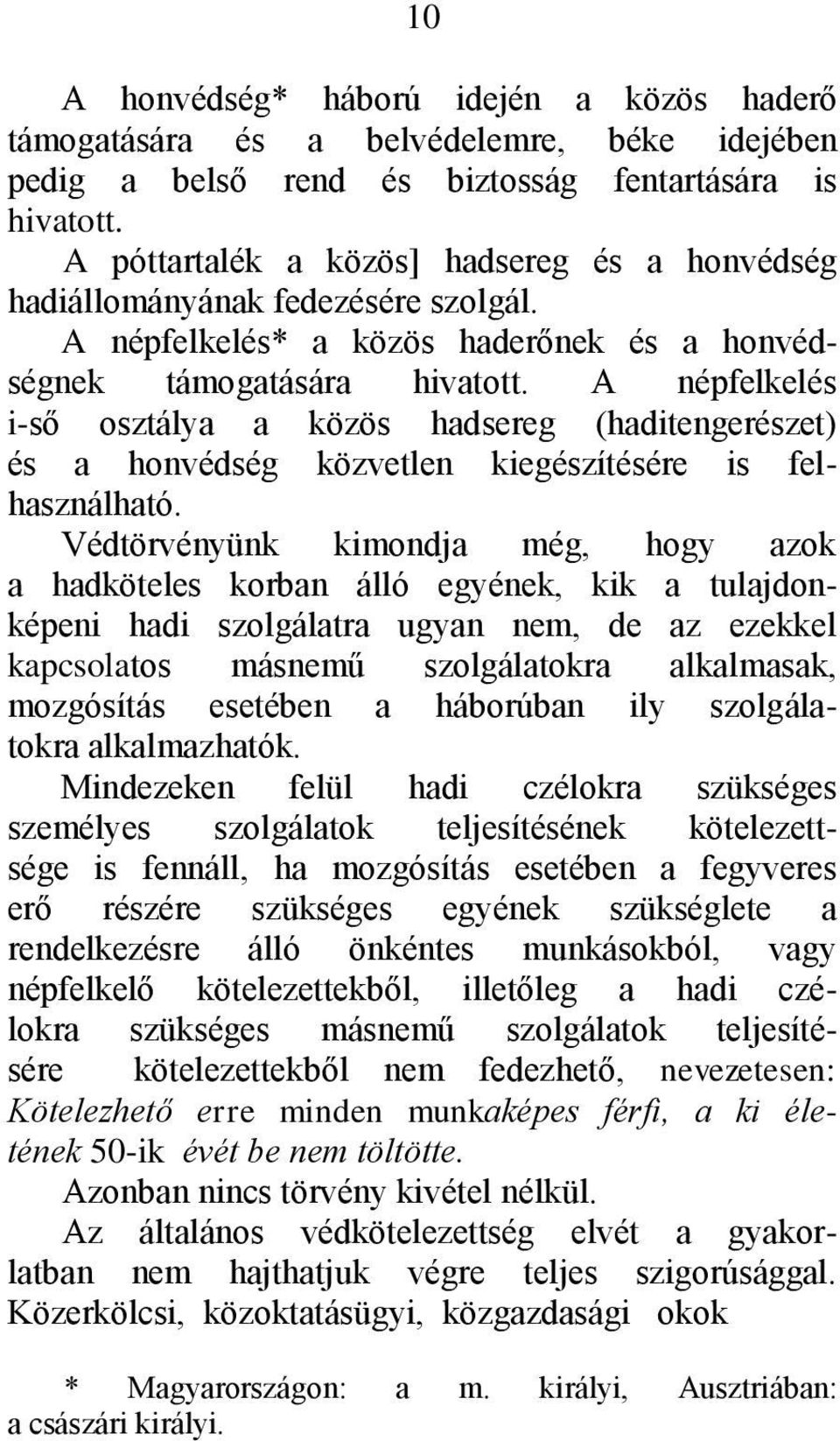 A népfelkelés i-ső osztálya a közös hadsereg (haditengerészet) és a honvédség közvetlen kiegészítésére is felhasználható.