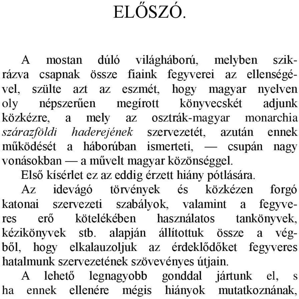 mely az osztrák-magyar monarchia szárazföldi haderejének szervezetét, azután ennek működését a háborúban ismerteti, csupán nagy vonásokban a művelt magyar közönséggel.