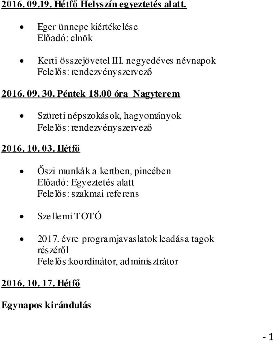 Hétfő Őszi munkák a kertben, pincében Előadó: Egyeztetés alatt Felelős: szakmai referens Szellemi TOTÓ 2017.