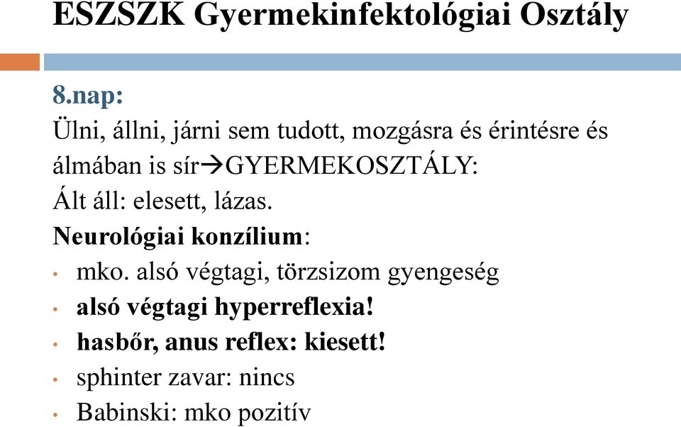 GYERMEKOSZTÁLY: Ált áll: elesett, lázas. Neurológiai konzílium: mko.