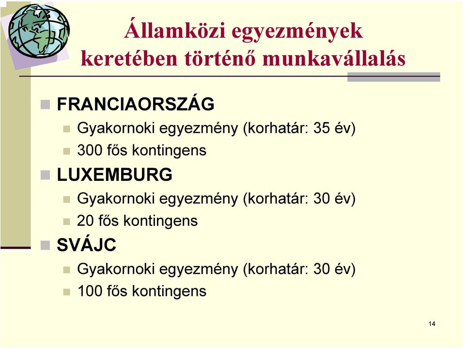 kontingens LUXEMBURG Gyakornoki egyezmény (korhatár: 30 év) 20
