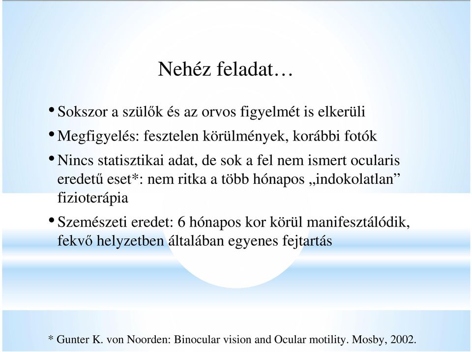 hónapos indokolatlan fizioterápia Szemészeti eredet: 6 hónapos kor körül manifesztálódik, fekvő