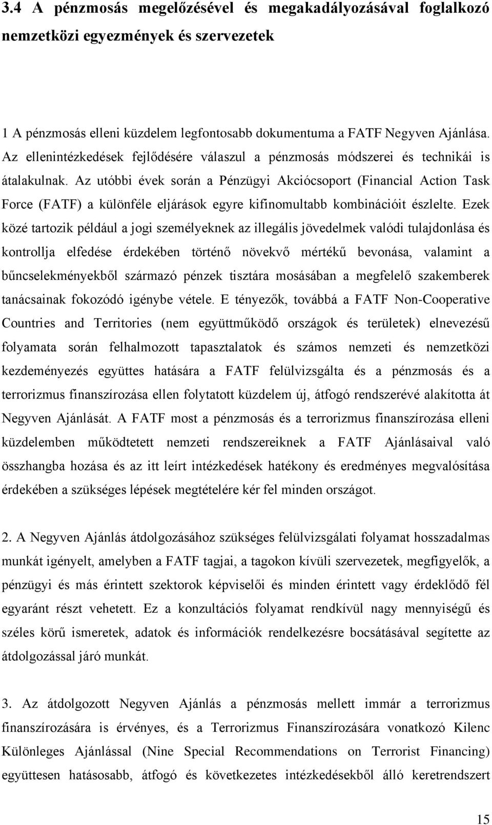 Az utóbbi évek során a Pénzügyi Akciócsoport (Financial Action Task Force (FATF) a különféle eljárások egyre kifinomultabb kombinációit észlelte.