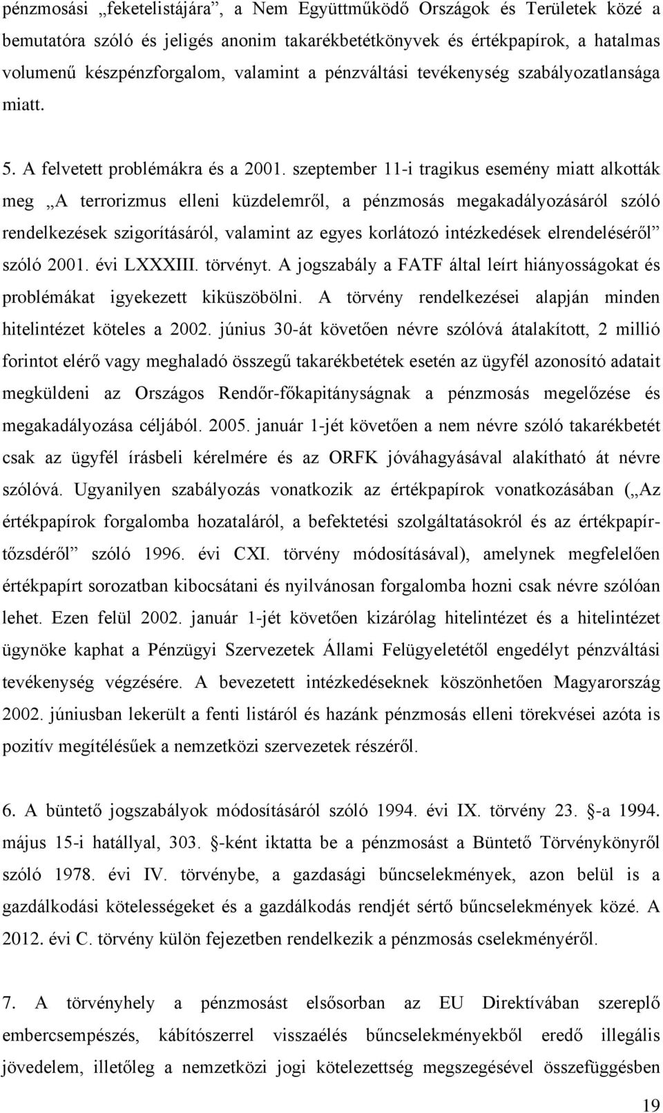 szeptember 11-i tragikus esemény miatt alkották meg A terrorizmus elleni küzdelemről, a pénzmosás megakadályozásáról szóló rendelkezések szigorításáról, valamint az egyes korlátozó intézkedések