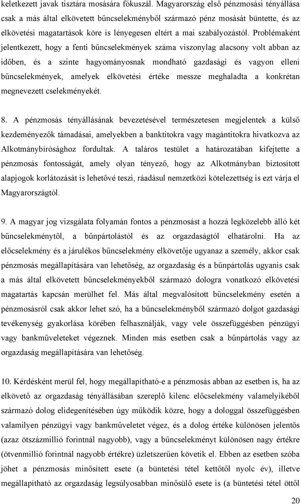 Problémaként jelentkezett, hogy a fenti bűncselekmények száma viszonylag alacsony volt abban az időben, és a szinte hagyományosnak mondható gazdasági és vagyon elleni bűncselekmények, amelyek